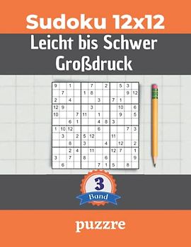 Sudoku 12x12 Leicht bis Schwer Großdruck Band 3: Logikspiele und Denkspiele Für Erwachsene Senioren