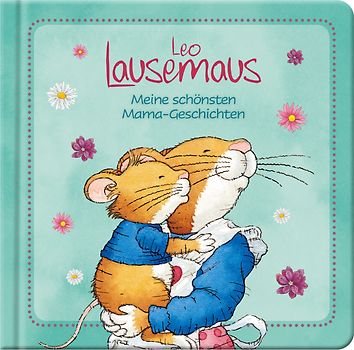 Leo Lausemaus - Meine schönsten Mama-Geschichten