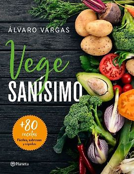 Vegesanísimo : más de 80 recetas fáciles, sabrosas y rápidas