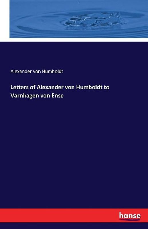 Letters of Alexander von Humboldt to Varnhagen von Ense