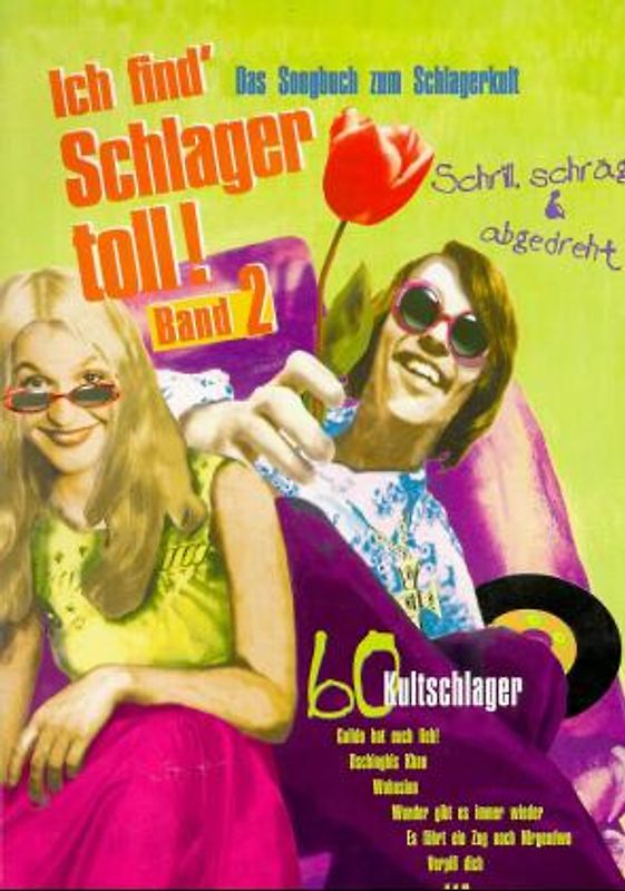 Ich find' Schlager toll 2. Das Songbuch zum Schlagerkult. 60 Kultschlager. Schrill, schräge und abgedreht