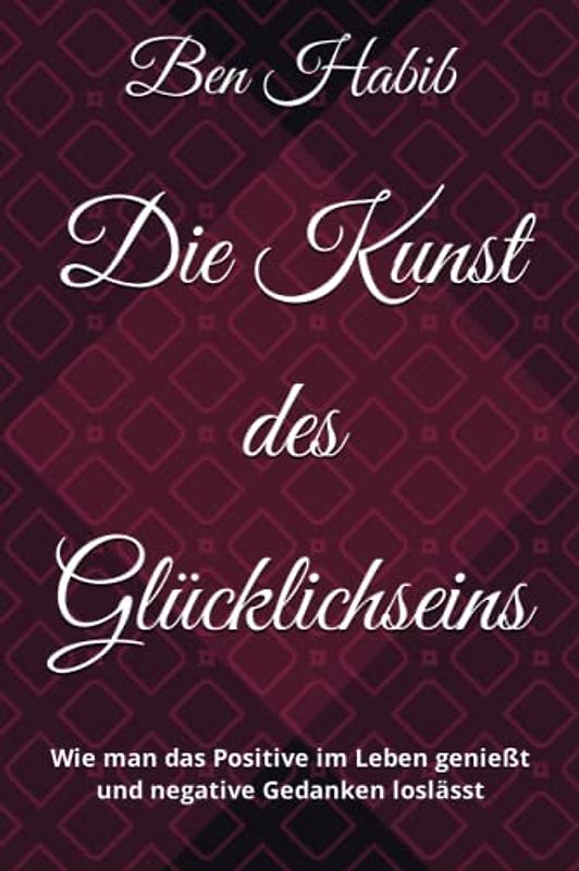 Die Kunst des Glücklichseins: Wie man das Positive im Leben genießt und negative Gedanken loslässt