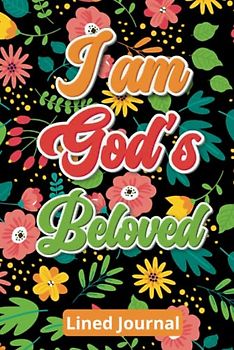 I am God’s Beloved Daily Lined Journal: A Daily Journal to Remind You How Much God Loves You