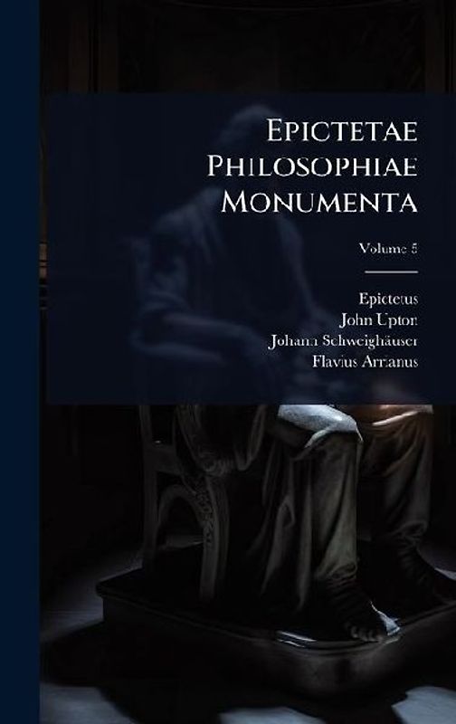 Epictetae Philosophiae Monumenta