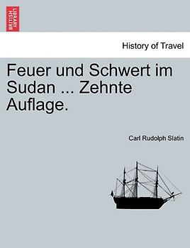 Feuer und Schwert im Sudan ... Zehnte Auflage - Carl Rudolph Slatin