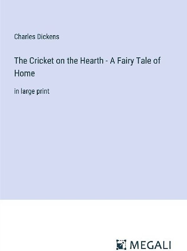 The Cricket on the Hearth - A Fairy Tale of Home