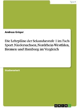 Die Lehrpläne der Sekundarstufe 1 im Fach Sport. Niedersachsen, Nordrhein-Westfalen, Bremen und Hamburg im Vergleich