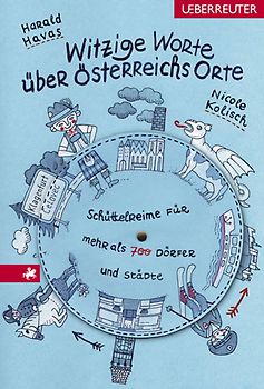 Witzige Worte über Österreichs Orte. Schüttelreime für mehr als 700 Dörfer und Städte