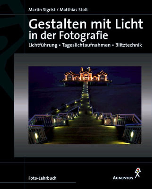 Gestalten mit Licht in der Fotografie. Lichtführung - Tageslichtaufnahmen - Blitztechnik