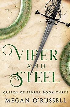 Viper and Steel (Guilds of Ilbrea, Band 3)