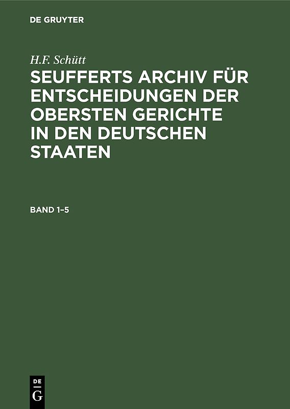 J. A. Seuffert: Seufferts Archiv für Entscheidungen der obersten... / J. A. Seuffert: Seufferts Archiv für Entscheidungen der obersten.... Band 1–5