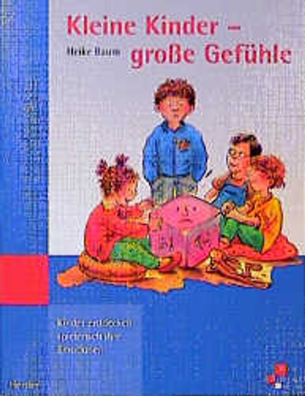 Kleine Kinder - grosse Gefühle. Kinder entdecken spielerisch ihre Emotionen