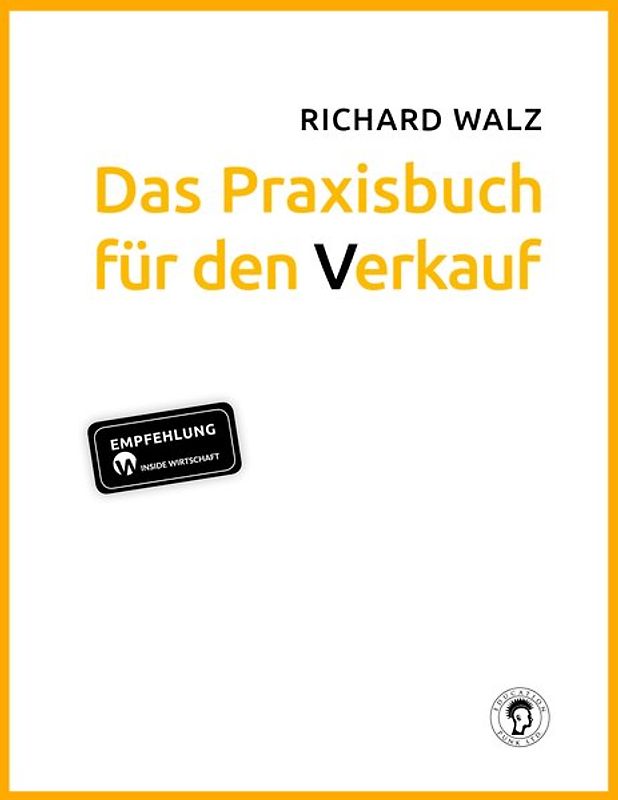 Richard Walz Das Praxisbuch für den Verkauf