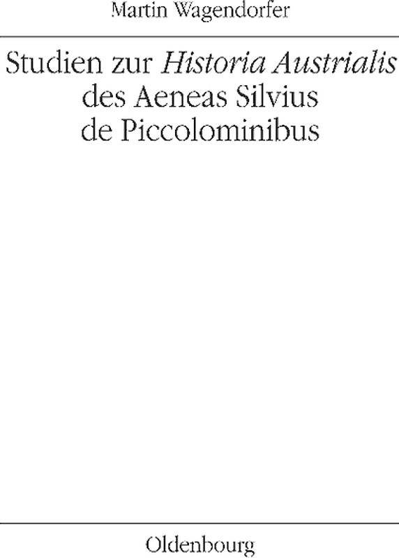 Studien zur Historia Austrialis des Aeneas Silvius de Piccolominibus