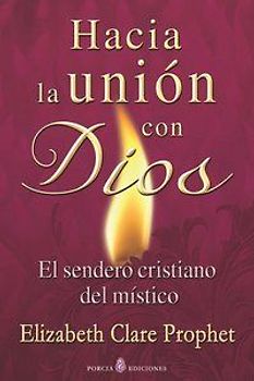 Hacia la unión con Dios : el sendero cristiano del místico