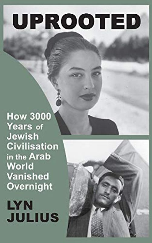 Uprooted: How 3000 Years of Jewish Civilization in the Arab World Vanished Overnight