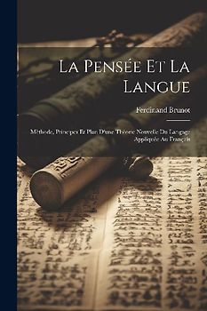 La pensée et la langue: Mèthode, principes et plan d'une théorie nouvelle du langage appliquée au français