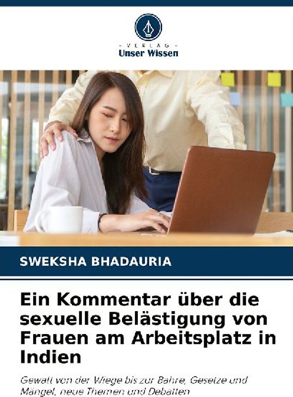 Ein Kommentar über die sexuelle Belästigung von Frauen am Arbeitsplatz in Indien