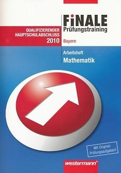 Finale Prüfungstraining Hauptschulabschluss Bayern. Prüfungstraining Hauptschulabschluss Bayern / Arbeitsheft Mathematik 2010 mit Lösungsheft
