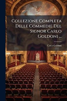 Collezione Completa Delle Commedie Del Signor Carlo Goldoni ...