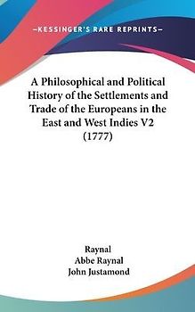 A Philosophical And Political History Of The Settlements And Trade Of The Europeans In The East And West Indies V2 (1777)