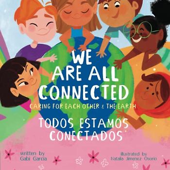 We Are All Connected/ Todos Estamos Conectados (Bilingual English/ Spanish): Caring for each other & the earth