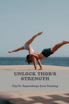 Unlock Thor'S Strength: Tips To Supercharge Your Training