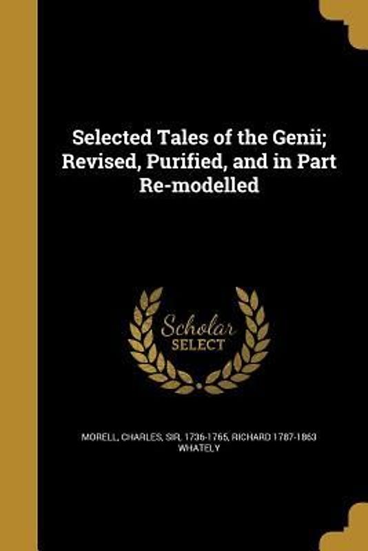 Selected Tales of the Genii; Revised, Purified, and in Part Re-modelled