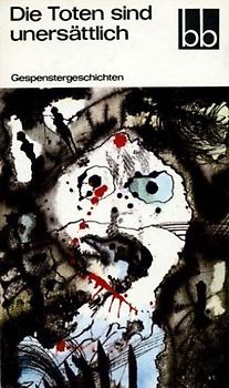 Die Toten sind unersättlich. Gespenstergeschichten