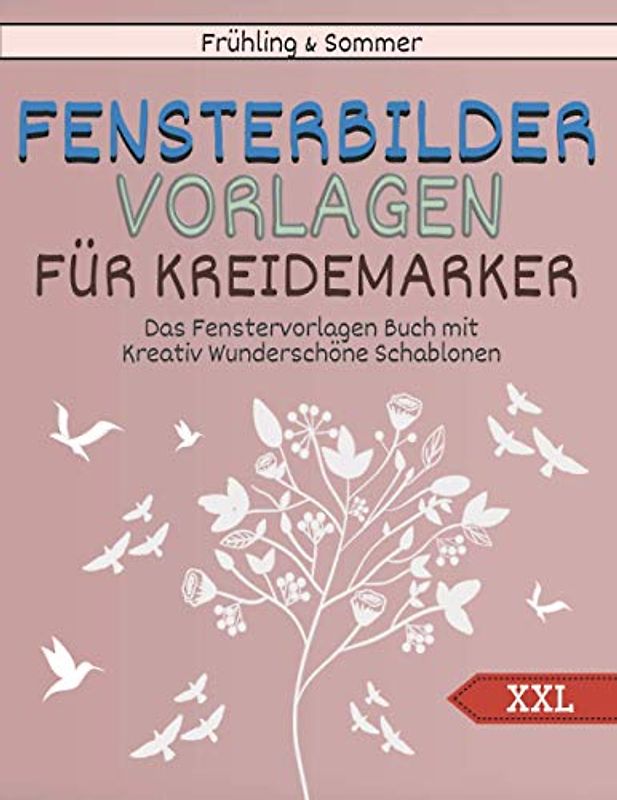 Frühling und Sommer Fensterbilder Vorlagen Für Kreidemarker - Das XXL Fenstervorlagen Buch mit Kreativ Wunderschöne Schablonen