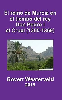 El reino de Murcia en el tiempo del rey Don Pedro I el Cruel (1350-1369)