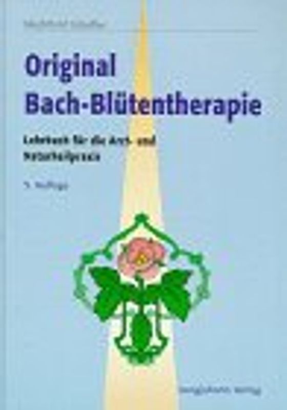 Original-Bachblütentherapie. Lehrbuch für die Arzt- und Naturheilpraxis
