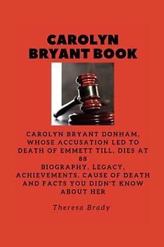 CAROLYN BRYANT BOOK: Carolyn Bryant Donham, whose accusation led to death of Emmett Till, dies at 88 Biography, Legacy, Achievements, Cause Of Death and Facts You Didn't Know About Her