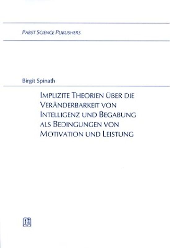 Implizite Theorien über die Veränderbarkeit von Intelligenz und Begabung als Bedingungen von Motivation und Leistung
