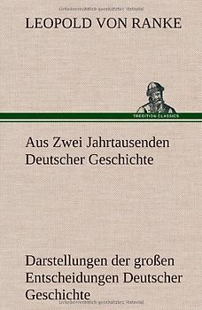 Aus Zwei Jahrtausenden Deutscher Geschichte: Zusammengefaßte Darstellungen der großen Entscheidungen Deutscher Geschichte von Cäsar bis Bismarck