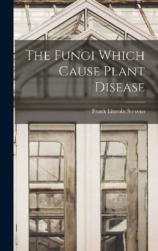 The Fungi Which Cause Plant Disease