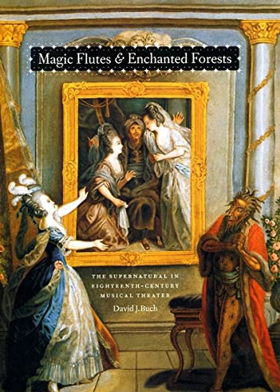 Magic Flutes & Enchanted Forests: The Supernatural in Eighteenth-Century Musical Theater