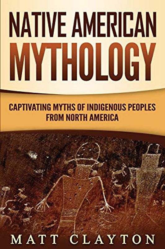 Native American Mythology: Captivating Myths of Indigenous Peoples from North America