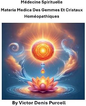 Médecine spirituelle Materia Medica des gemmes et cristaux homéopathiques