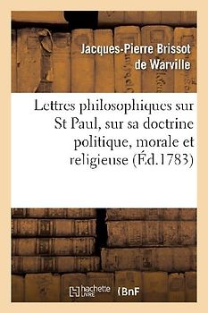 Lettres Philosophiques Sur St Paul, Sur Sa Doctrine Politique, Morale Et Religieuse