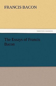The Essays of Francis Bacon