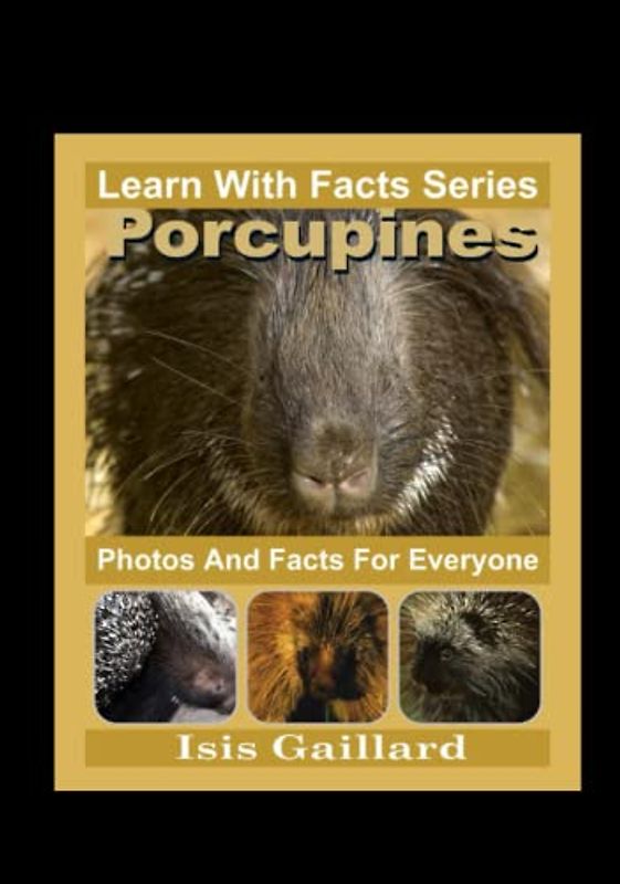 Porcupines Photos and Facts for Everyone: Animals in Nature (Learn With Facts Series, Band 91)