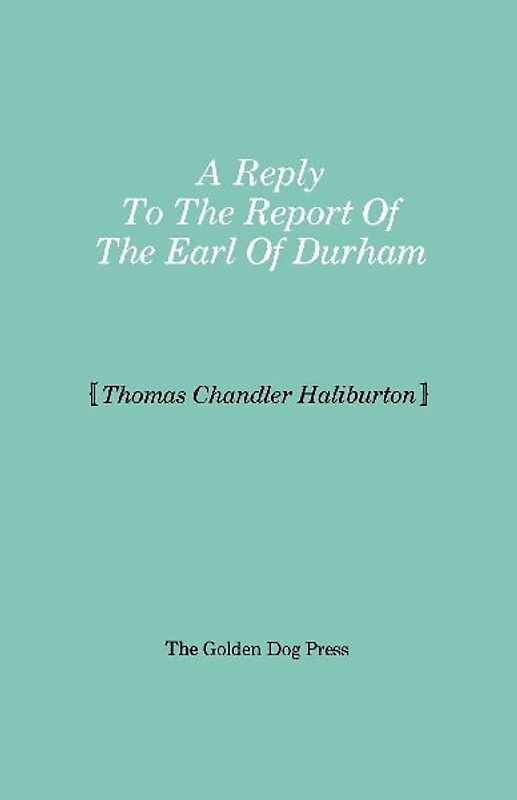Reply to the Report of the Earl of Durham
