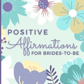 Positive Affirmations for Brides To Be: Daily Affirmations to Harness the Power of Positive Thinking While Wedding Planning. Bridal Affirmations for ... Day Survival Kit(Wedding Stress Relief Gifts)
