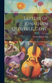 Letters of Jonathan Oldstyle, Gent.