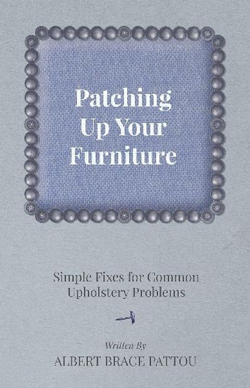 Patching Up Your Furniture - Simple Fixes for Common Upholstery Problems