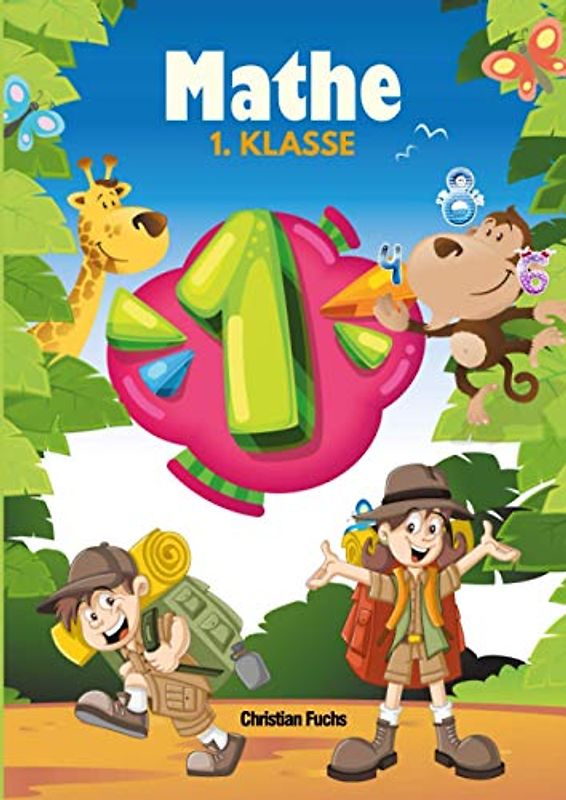 Mathe 1. Klasse: Das empfohlene Übungsheft für die 1. Klasse Mathe. Denk- und Rechentraining. Rechnen lernen leicht gemacht.
