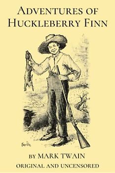 Adventures of Huckleberry Finn (Original and Uncensored)