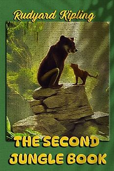 THE SECOND JUNGLE BOOK: Continuation of the adventures told in «The Jungle Book»