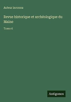 Revue historique et archéologique du Maine